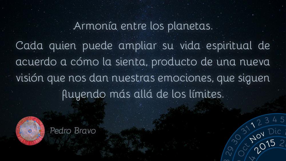 Armon&iacute;a entre los planetas. Cada quien puede ampliar su vida espiritual de acuerdo a c&oacute;mo la sienta, producto de una nueva visi&oacute;n que nos dan nuestras emociones, que siguen fluyendo m&aacute;s all&aacute; de los l&iacute;mites.