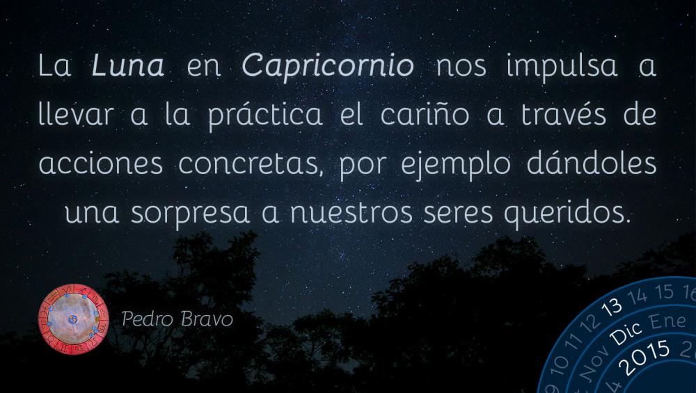 La Luna en Capricornio nos impulsa a llevar a la pr&aacute;ctica el cari&ntilde;o a trav&eacute;s de acciones concretas, por ejemplo d&aacute;ndoles una sorpresa a nuestros seres queridos.