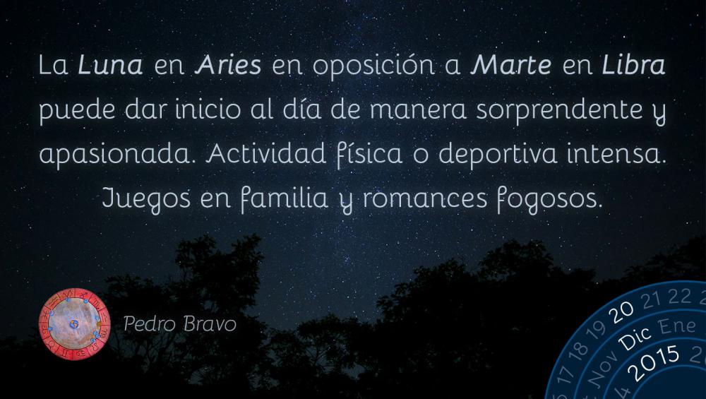 La Luna en Aries en oposici&oacute;n a Marte en Libra puede dar inicio al d&iacute;a de manera sorprendente y apasionada. Actividad f&iacute;sica o deportiva intensa. Juegos en familia y romances fogosos.