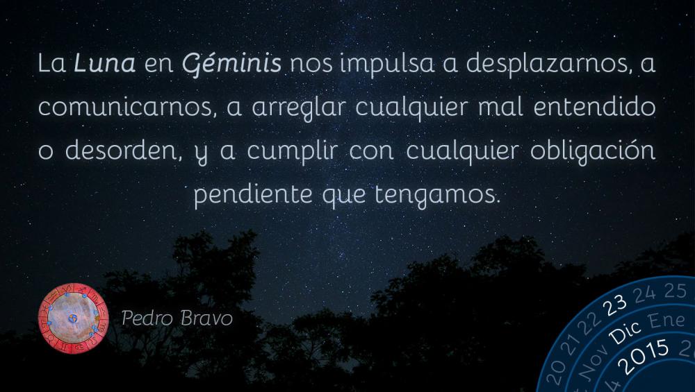 La Luna en G&eacute;minis nos impulsa a desplazarnos, a comunicarnos, a arreglar cualquier mal entendido o desorden, y a cumplir con cualquier obligaci&oacute;n pendiente que tengamos.