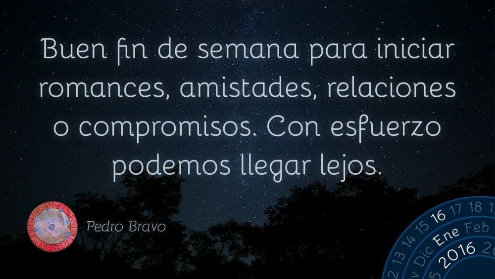 Buen fin de semana para iniciar romances, amistades, relaciones o compromisos. Con esfuerzo podemos llegar lejos.