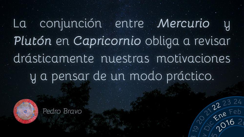 La conjunci&oacute;n entre Mercurio y Plut&oacute;n en Capricornio obliga a revisar dr&aacute;sticamente nuestras motivaciones y a pensar de un modo pr&aacute;ctico.