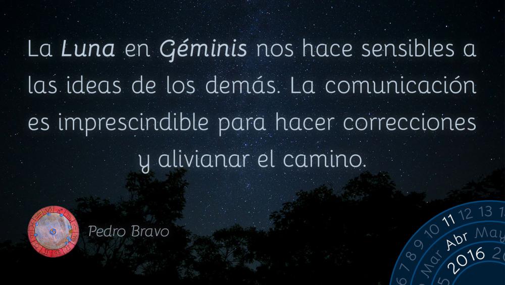 La Luna en G&eacute;minis nos hace sensibles a las ideas de los dem&aacute;s. La comunicaci&oacute;n es imprescindible para hacer correcciones y alivianar el camino.