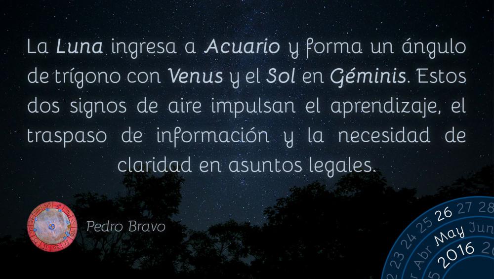 La Luna ingresa a Acuario y forma un &aacute;ngulo de tr&iacute;gono con Venus y el Sol en G&eacute;minis. Estos dos signos de aire impulsan el aprendizaje, el traspaso de informaci&oacute;n y la necesidad de claridad en asuntos legales.