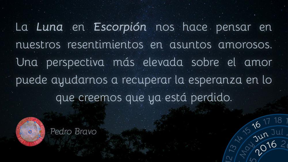 La Luna en Escorpi&oacute;n nos hace pensar en nuestros resentimientos en asuntos amorosos. Una perspectiva m&aacute;s elevada sobre el amor puede ayudarnos a recuperar la esperanza en lo que creemos que ya est&aacute; perdido.