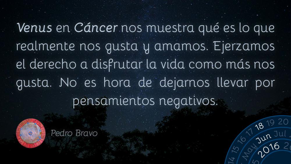 Venus en C&aacute;ncer nos muestra qu&eacute; es lo que realmente nos gusta y amamos. Ejerzamos el derecho a disfrutar la vida como m&aacute;s nos gusta. No es hora de dejarnos llevar por pensamientos negativos.