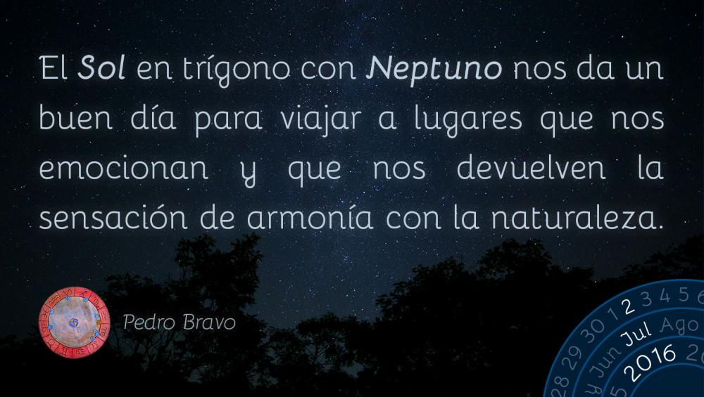 El Sol en tr&iacute;gono con Neptuno nos da un buen d&iacute;a para viajar a lugares que nos emocionan y que nos devuelven la sensaci&oacute;n de armon&iacute;a con la naturaleza.