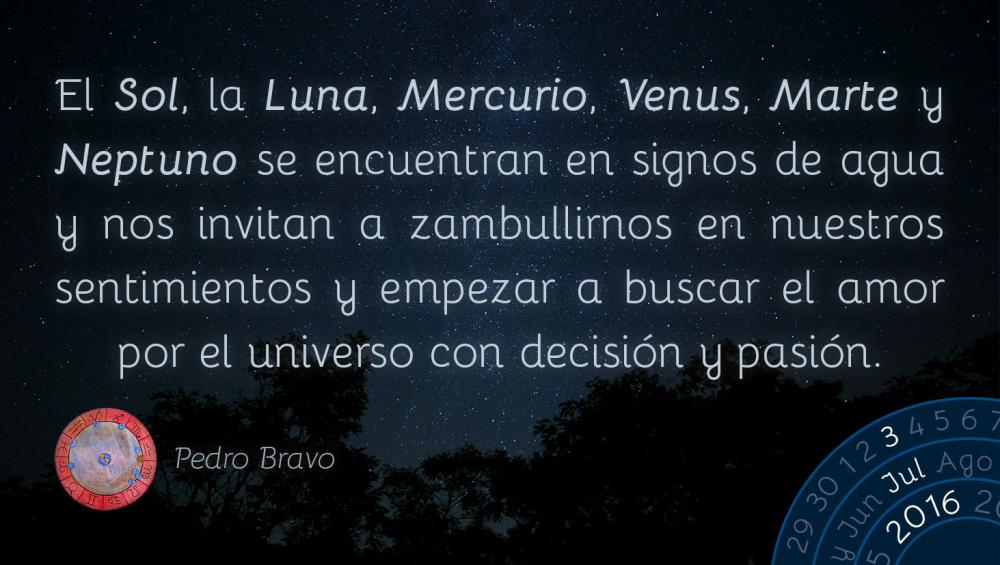 El Sol, la Luna, Mercurio, Venus, Marte y Neptuno se encuentran en signos de agua y nos invitan a zambullirnos en nuestros sentimientos y empezar a buscar el amor por el universo con decisi&oacute;n y pasi&oacute;n.