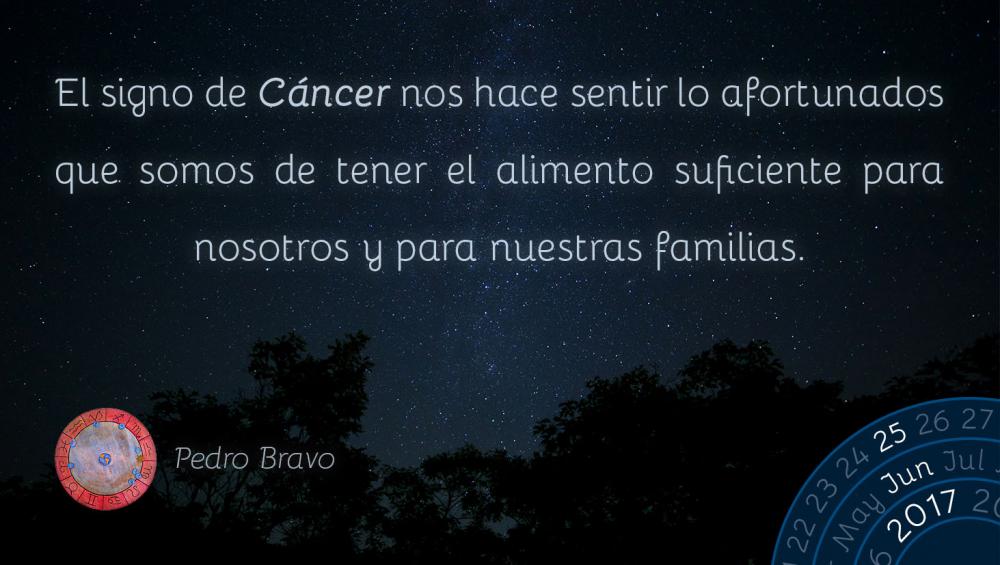 El signo de C&aacute;ncer nos hace sentir lo afortunados que somos de tener el alimento suficiente para nosotros y para nuestras familias.